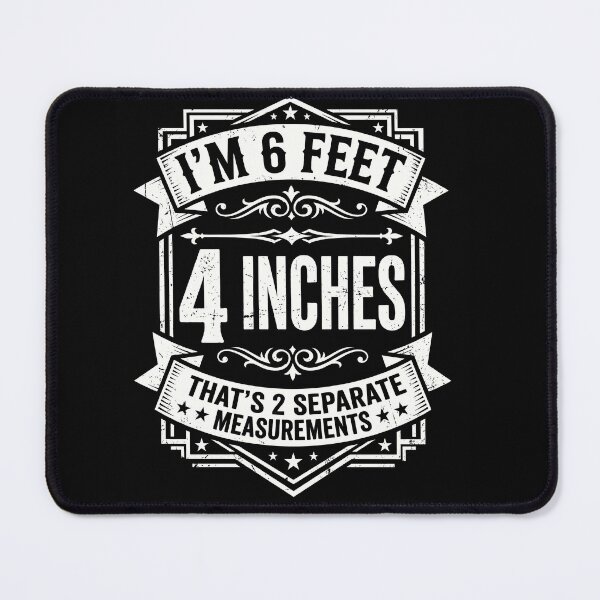 Item preview, I’m 6 Feet and 4 Inches Funny Measurement Quote designed and sold by ArcaneArtistry.