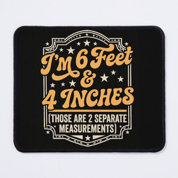 Item preview, I’m 6 Feet and 4 Inches Funny Measurement Quote designed and sold by ArcaneArtistry.