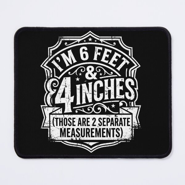 Item preview, I’m 6 Feet and 4 Inches Funny Measurement Quote designed and sold by ArcaneArtistry.