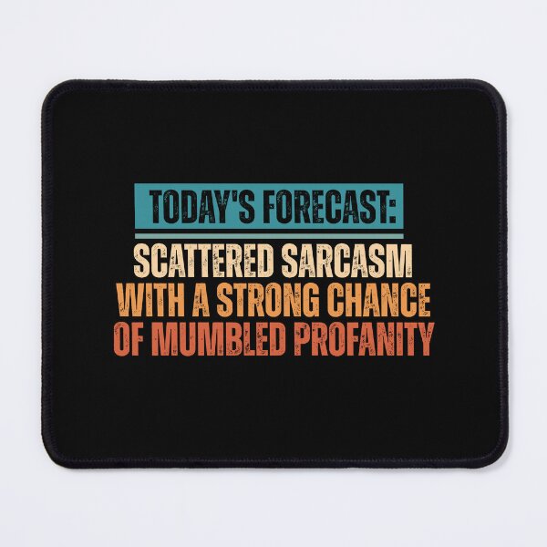 Item preview, TODAY'S FORECAST: SCATTERED SARCASM WITH A STRONG CHANCE OF MUMBLED PROFANITY designed and sold by Dondonmart.