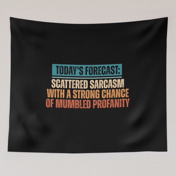 Item preview, TODAY'S FORECAST: SCATTERED SARCASM WITH A STRONG CHANCE OF MUMBLED PROFANITY designed and sold by Dondonmart.