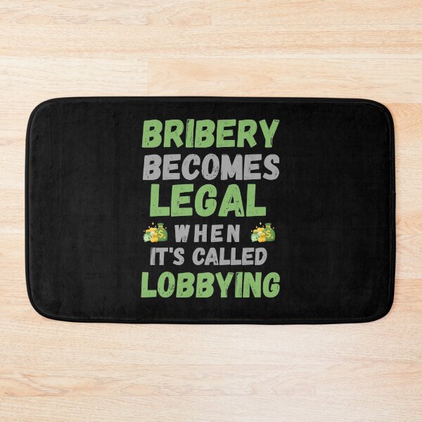 Item preview, bribery becomes legal, when it's called lobbying designed and sold by onum2018.