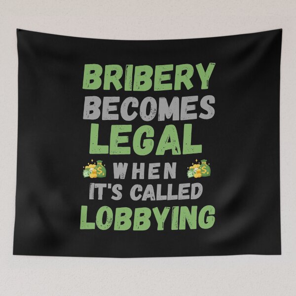 Item preview, bribery becomes legal, when it's called lobbying designed and sold by onum2018.