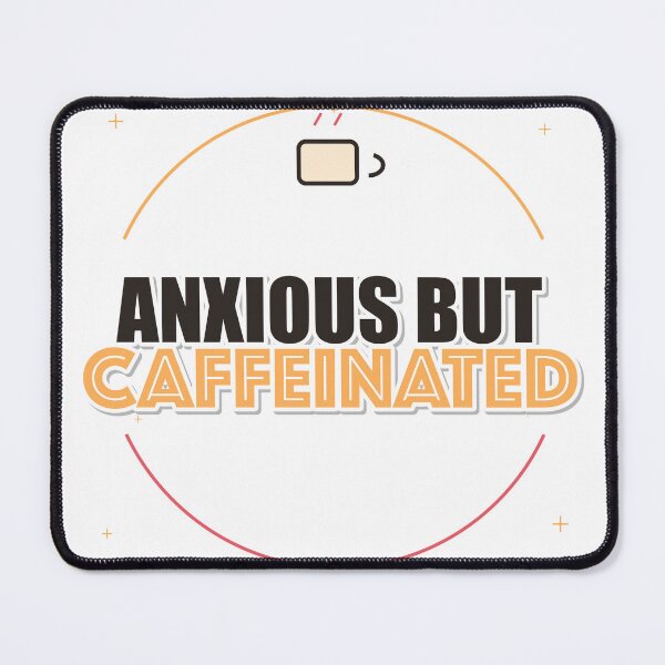 Item preview, Anxious But Caffeinated designed and sold by IllumeInk.