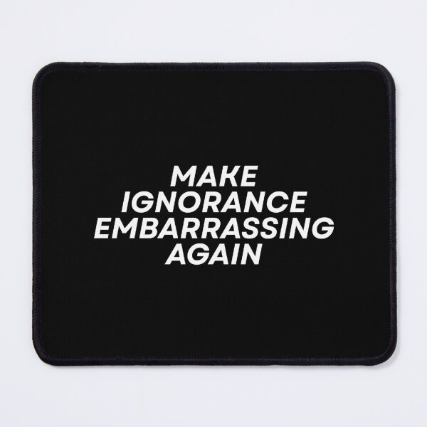 Item preview, Make ignorance embarrassing again designed and sold by Dondonmart.