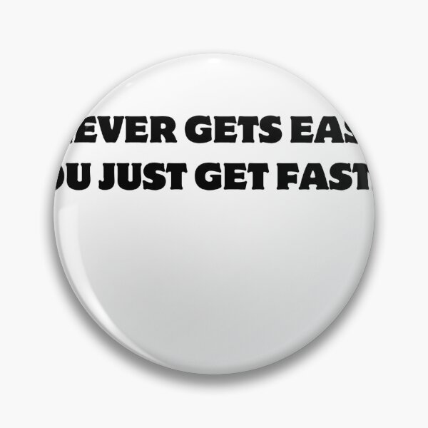 Item preview, IT NEVER GETS EASIER YOU JUST GET FASTER designed and sold by cyclingmania.