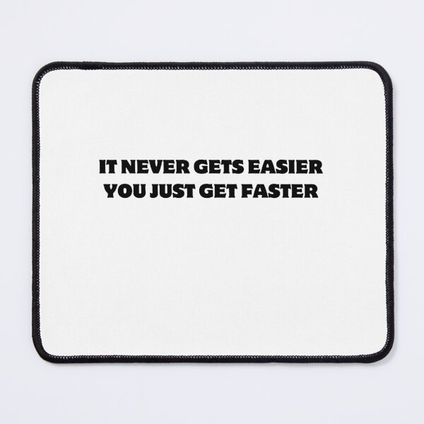Item preview, IT NEVER GETS EASIER YOU JUST GET FASTER designed and sold by cyclingmania.