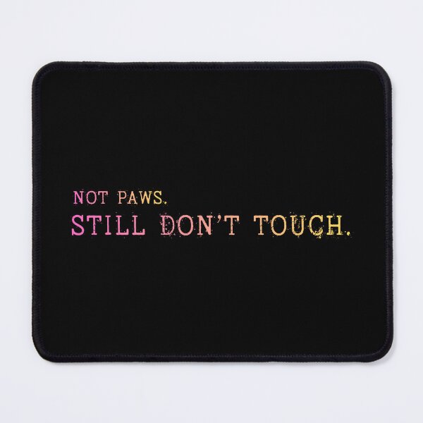 Item preview, Not Paws Still Don’t Touch Sarcastic Humor Design designed and sold by Im-Ara.