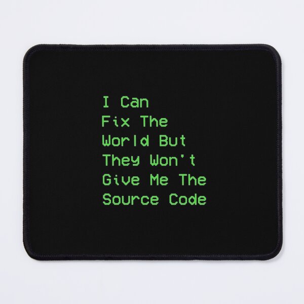 Item preview, I can fix the world but they won't give me the source code - Funny Design designed and sold by RickStillDesigns.