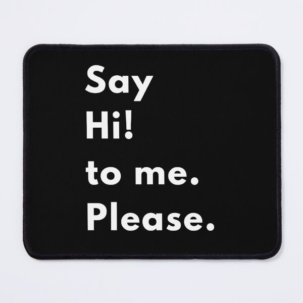Item preview, Say Hi to Me… Please | Funny Sarcastic Introvert Quote Design designed and sold by Brightful Creations .