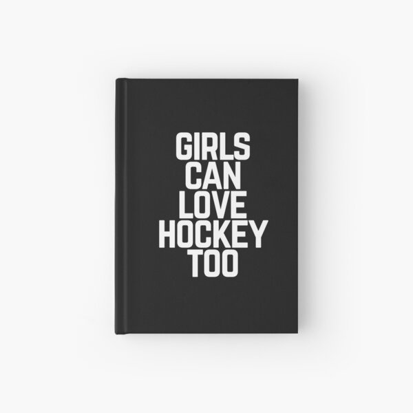 Girls Can Love Hockey Too Hardcover Journal