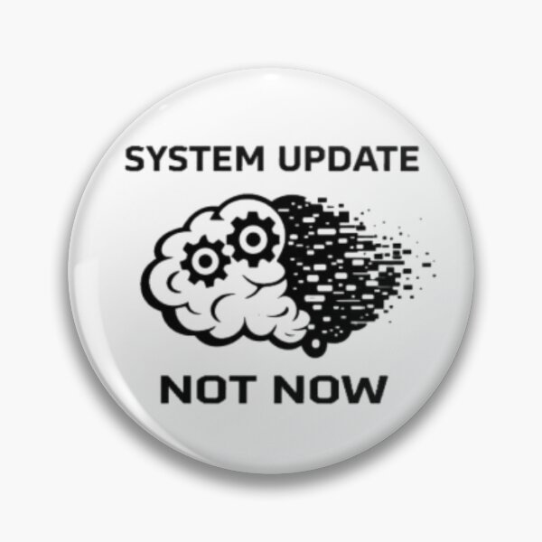 Item preview, System Update Not Now | Funny Brain Overload Design designed and sold by MS-DesignArt.