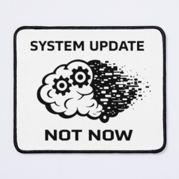 Item preview, System Update Not Now | Funny Brain Overload Design designed and sold by MS-DesignArt.