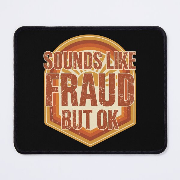 Item preview, Sounds Like Fraud But OK Funny Sarcastic Quote Office Humor designed and sold by Im-Ara.