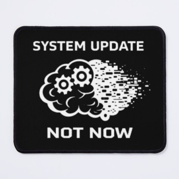 Item preview, System Update Not Now | Funny Brain Overload Design designed and sold by MS-DesignArt.