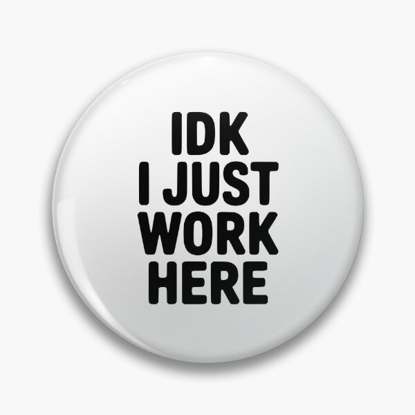 Item preview, IDK I Just Work Here designed and sold by Frank Ring.