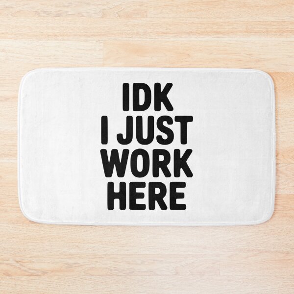 Item preview, IDK I Just Work Here designed and sold by Frank Ring.