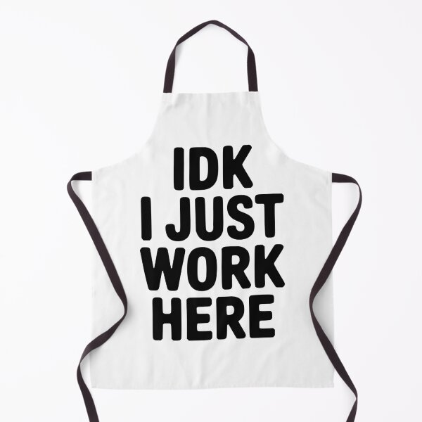 Item preview, IDK I Just Work Here designed and sold by Frank Ring.