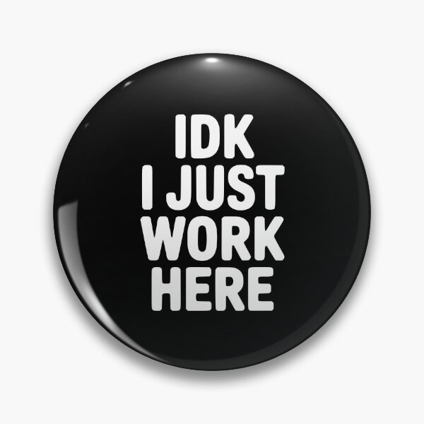 Item preview, IDK I Just Work Here designed and sold by Frank Ring.