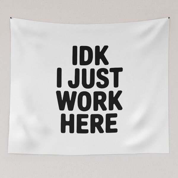 Item preview, IDK I Just Work Here designed and sold by Frank Ring.