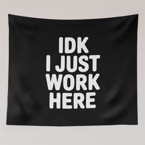 Item preview, IDK I Just Work Here designed and sold by Frank Ring.
