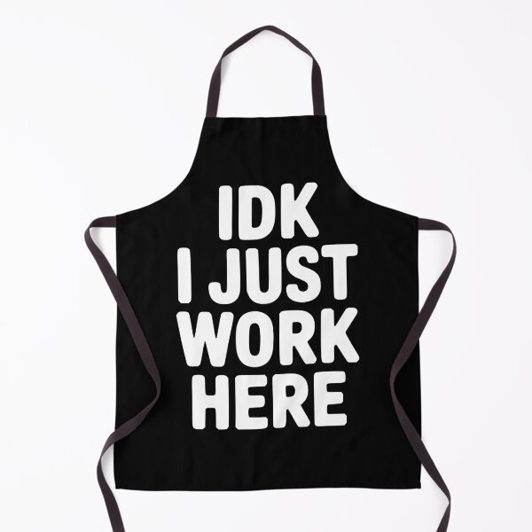 Item preview, IDK I Just Work Here designed and sold by Frank Ring.