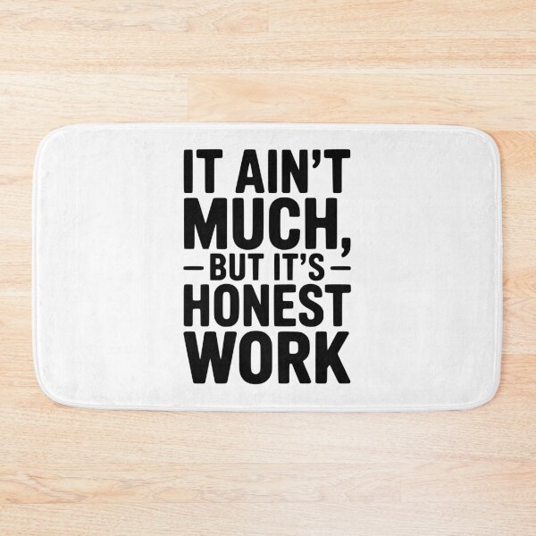 Item preview, It Ain't Much But It's Honest Work designed and sold by Frank Ring.