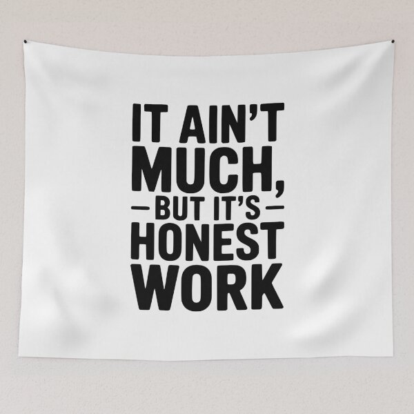 Item preview, It Ain't Much But It's Honest Work designed and sold by Frank Ring.