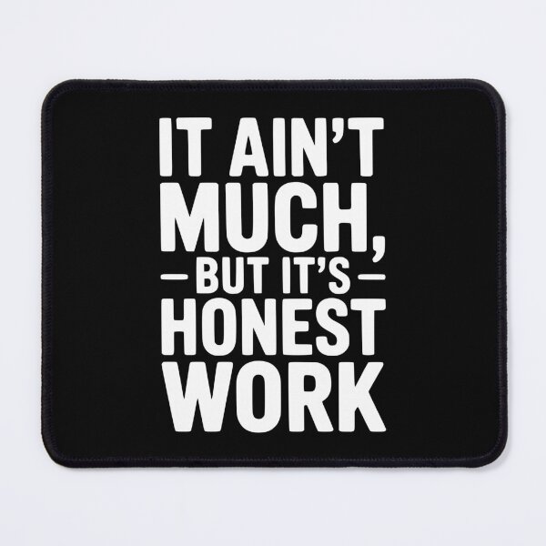 Item preview, It Ain't Much But It's Honest Work designed and sold by Frank Ring.