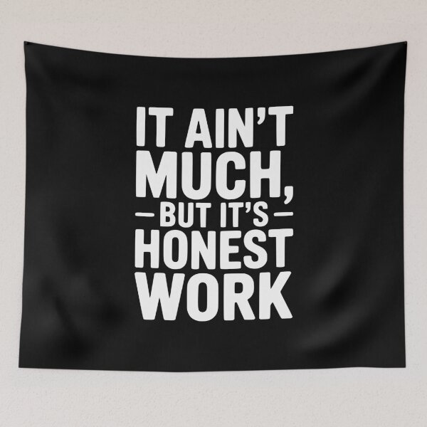 Item preview, It Ain't Much But It's Honest Work designed and sold by Frank Ring.