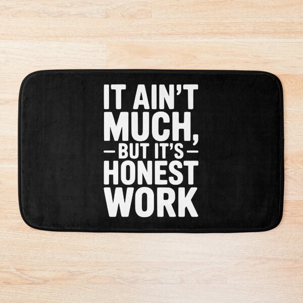 Item preview, It Ain't Much But It's Honest Work designed and sold by Frank Ring.