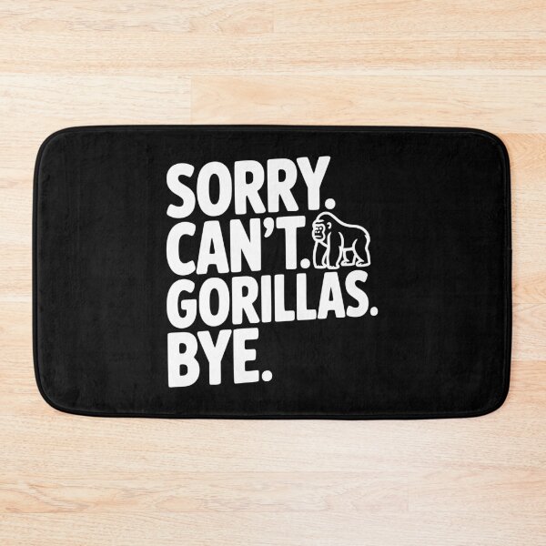 Item preview, Sorry. Can't. Gorillas. Bye. designed and sold by Frank Ring.