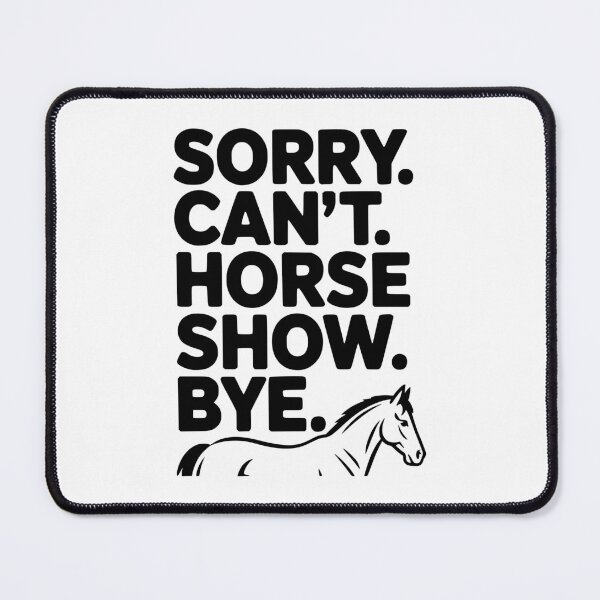 Item preview, Sorry. Can't. Horse Show. Bye. designed and sold by Frank Ring.