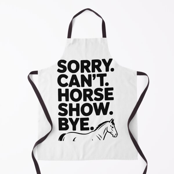 Item preview, Sorry. Can't. Horse Show. Bye. designed and sold by Frank Ring.