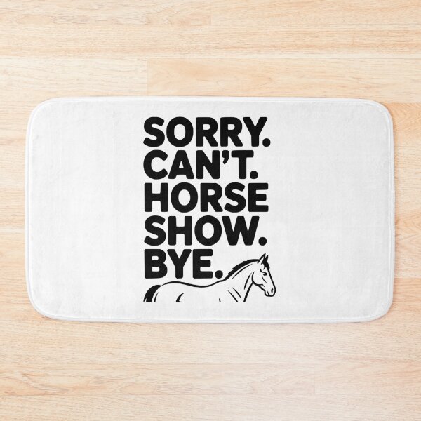 Item preview, Sorry. Can't. Horse Show. Bye. designed and sold by Frank Ring.