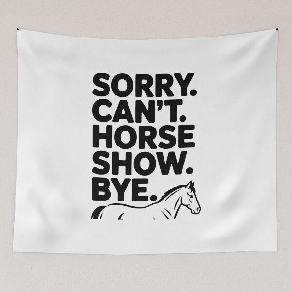 Item preview, Sorry. Can't. Horse Show. Bye. designed and sold by Frank Ring.