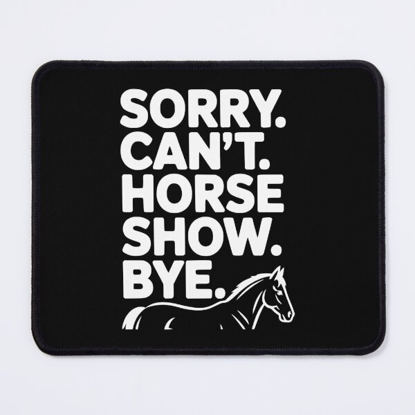 Item preview, Sorry. Can't. Horse Show. Bye. designed and sold by Frank Ring.