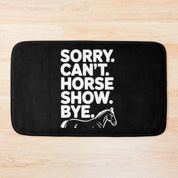 Item preview, Sorry. Can't. Horse Show. Bye. designed and sold by Frank Ring.