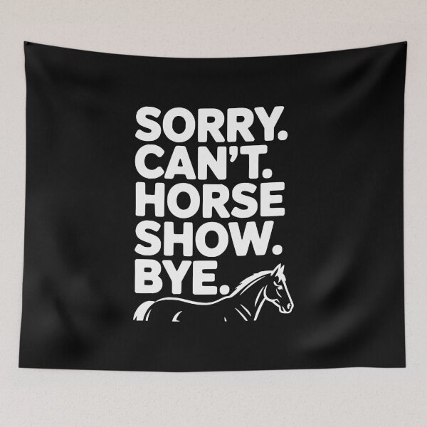 Item preview, Sorry. Can't. Horse Show. Bye. designed and sold by Frank Ring.