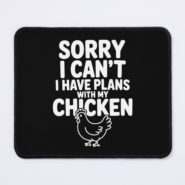 Item preview, Sorry I Can't I Have Plans With My Chicken designed and sold by Frank Ring.