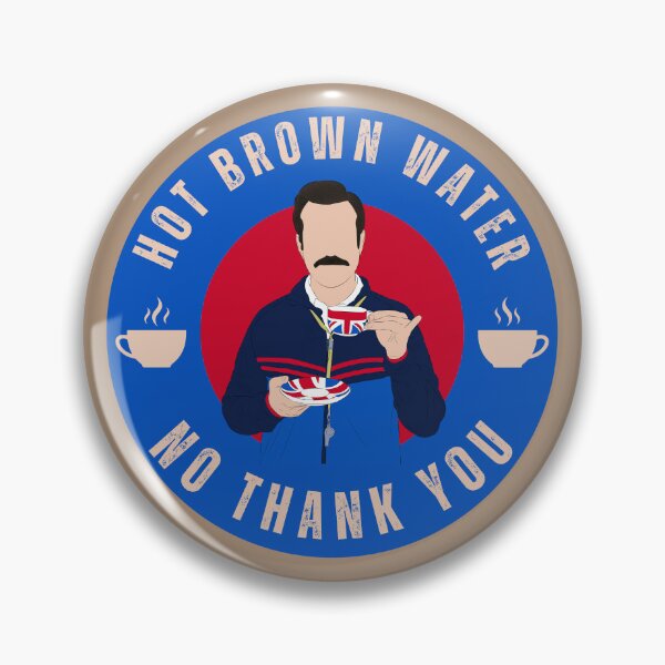 Item preview, Hot Brown Water "No Thank You" Badge - Ted Lasso Tea Art designed and sold by Still Silhouette.