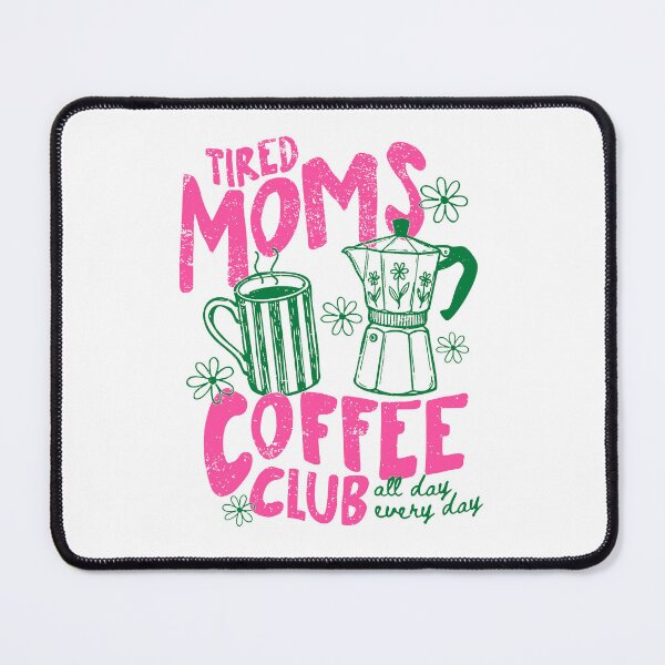 Item preview, Tired Moms Coffee Club All Day Every Day designed and sold by MutzelArts.