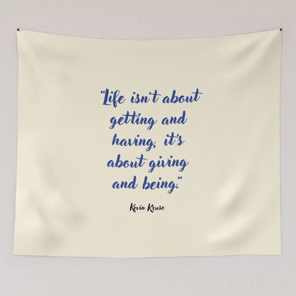 Item preview, Life isn't about getting and having . . . Kevin Kruse Quotation designed and sold by CharlottePlaceArt.