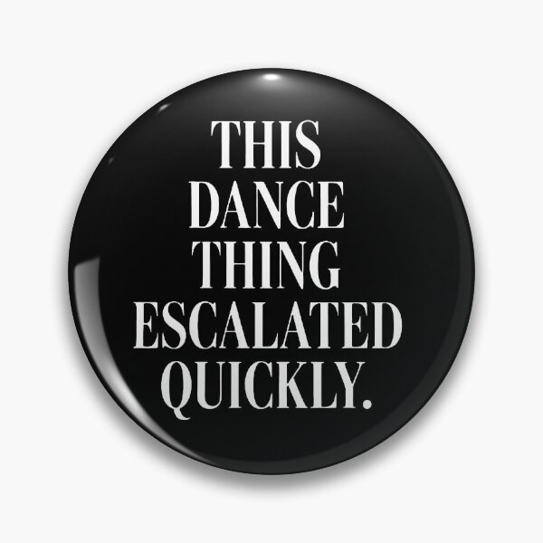 Item preview, This Dance Thing Escalated Quickly designed and sold by sawczy-shop.