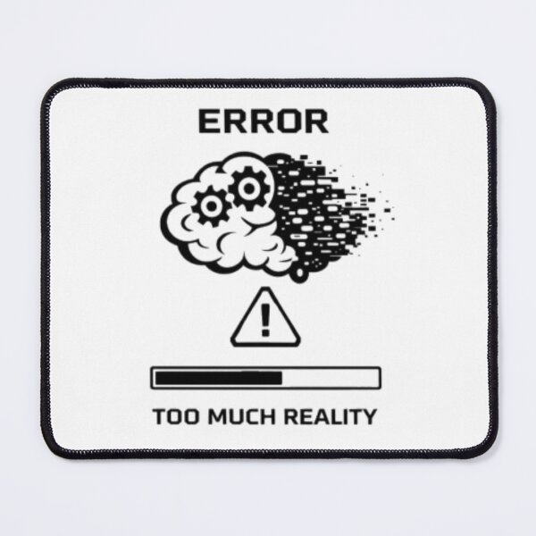 Item preview, Error – Too Much Reality | Relatable Mental Overload Design designed and sold by MS-DesignArt.