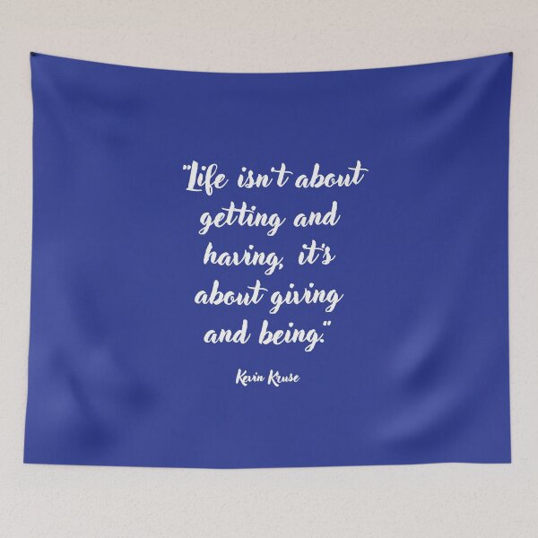 Item preview, Life isn't about getting and having . . . Kevin Kruse Quotation designed and sold by CharlottePlaceArt.