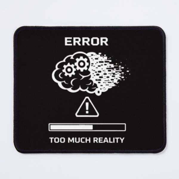 Item preview, Error – Too Much Reality | Relatable Mental Overload Design designed and sold by MS-DesignArt.
