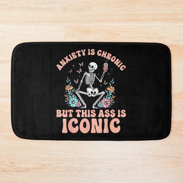 Item preview, My Anxiety Is Chronic But This Ass Is Iconic Funny Skeleton designed and sold by EzraIBlankenshi.