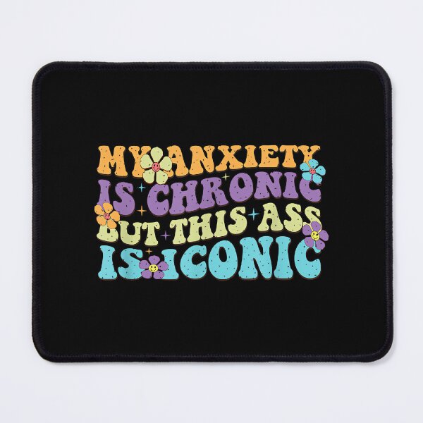 Item preview, My Anxiety Is Chronic But This Ass Is Iconic designed and sold by EzraIBlankenshi.