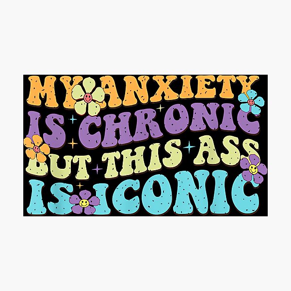 Item preview, My Anxiety Is Chronic But This Ass Is Iconic designed and sold by EzraIBlankenshi.